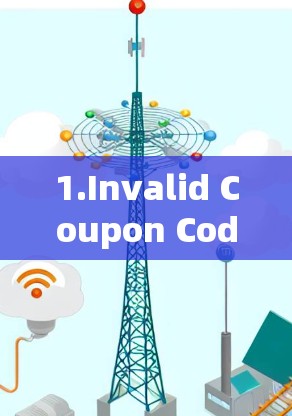1.Invalid Coupon Code:The coupon code entered may be incorrect or not valid for the platform. 1.Invalid Coupon Code:The coupon code entered may be incorrect or not valid for the platform.
